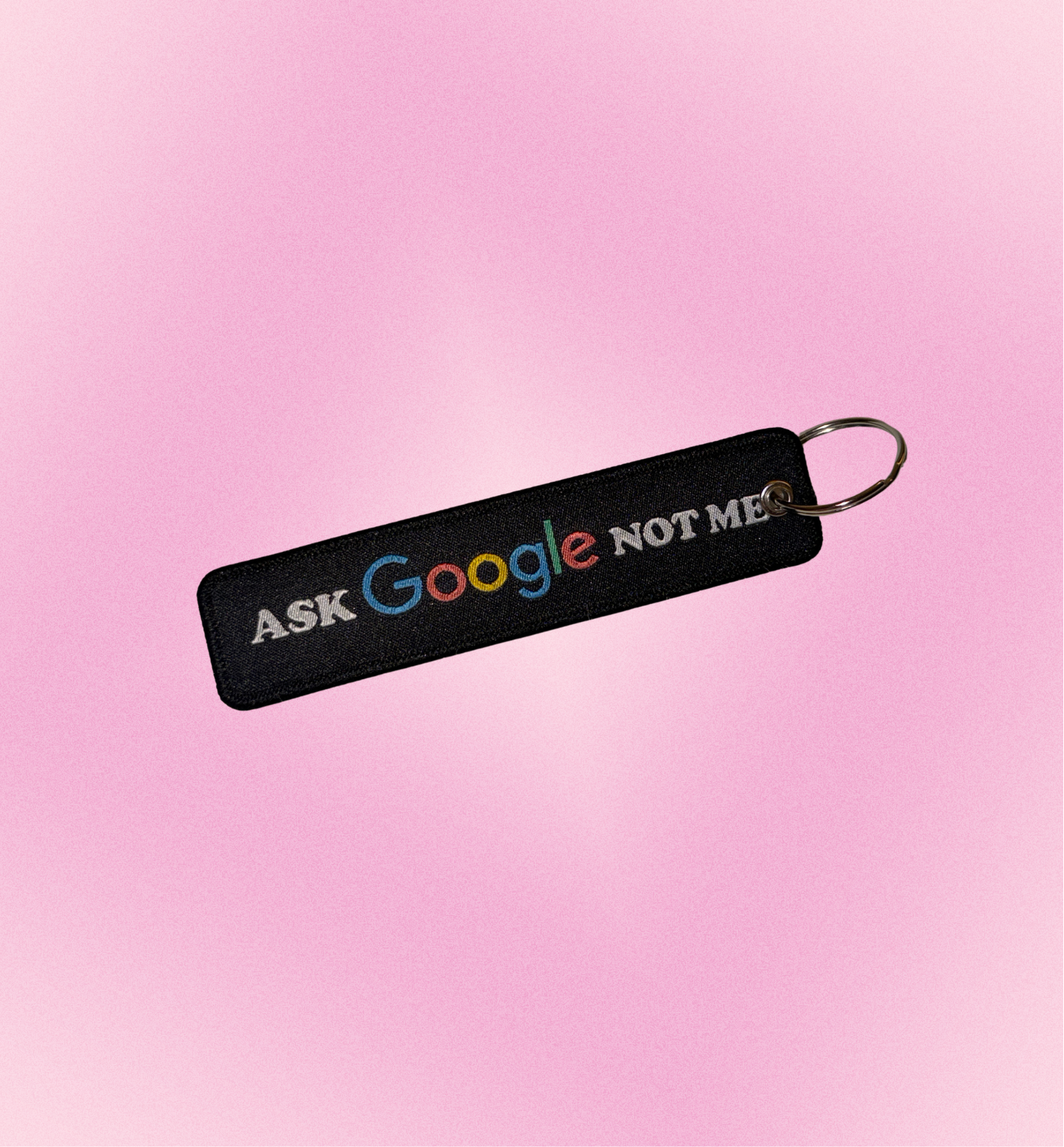 ASK GOOGLE NOT ME